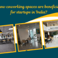 How coworking spaces are beneficial for startups in India?